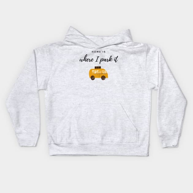 Home Is Where I Park It Kids Hoodie by YellowSplash